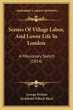 Paperback Scenes Of Village Labor, And Lower Life In London: A Missionary Sketch (1854) Book