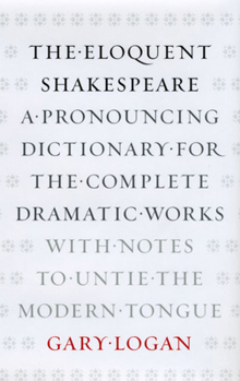Hardcover The Eloquent Shakespeare: A Pronouncing Dictionary for the Complete Dramatic Works with Notes to Untie the Modern Tongue Book