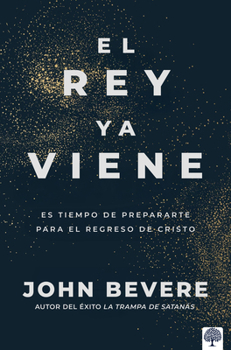 Rey Ya Viene : Es Tiempo de Prepararte para el Regreso de Cristo