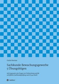 Paperback Sachkunde Bewachungsgewerbe - 5 Übungsbögen: mit insgesamt 360 Fragen zur Vorbereitung auf die schriftliche Sachkundeprüfung nach § 34a GewO [German] Book