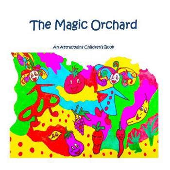 Paperback The Magic Orchard - A Law of Attraction Kids Book: An Attractwins Children's Book