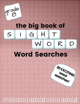 The Big Book of EIGHTH GRADE "Sight Word" Word Searches: "Sight Word" word search workbook for kids! Education is FUN! (Sight Word Searches)