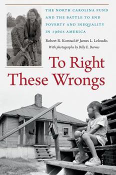Paperback To Right These Wrongs: The North Carolina Fund and the Battle to End Poverty and Inequality in 1960s America Book