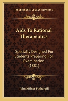 Paperback Aids To Rational Therapeutics: Specially Designed For Students Preparing For Examination (1881) Book