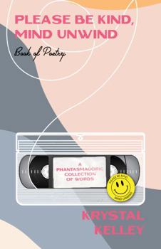 Paperback Please Be Kind, Mind Unwind: A Phantasmagoric Collection of Words Book