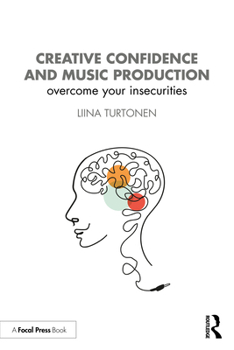 Paperback Creative Confidence and Music Production: Overcome Your Insecurities Book