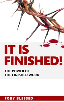 Paperback It Is Finished: The Power of The Finished Work Book