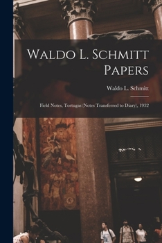 Paperback Waldo L. Schmitt Papers: Field Notes, Tortugas (notes Transferred to Diary), 1932 Book