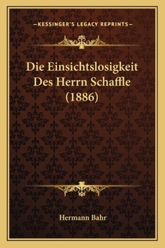 Paperback Die Einsichtslosigkeit Des Herrn Schaffle (1886) [German] Book
