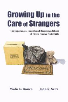 Perfect Paperback Growing Up in the Care of Strangers: The Experiences, Insights and Recommendations of Eleven Former Foster Kids Book