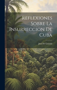 Hardcover Reflexiones Sobre La Insurreccion De Cuba [Spanish] Book