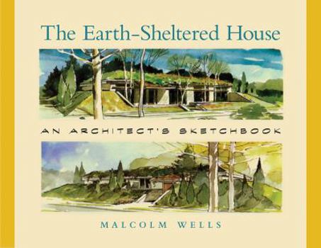 Paperback The Earth-Sheltered House: An Architect's Sketchbook Book