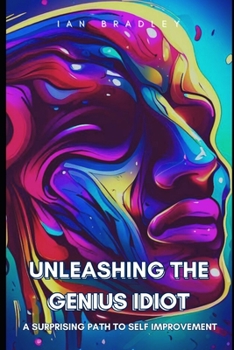 Paperback Unleashing the Genius Idiot: A Surprising Path to Self Improvement Book