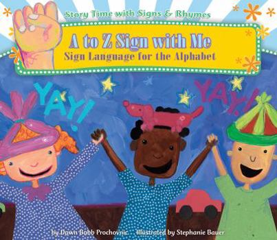 A to Z Sign with Me: Sign Language for the Alphabet - Book  of the Story Time with Signs & Rhymes