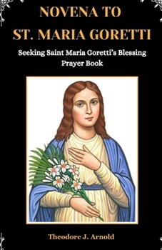 Paperback Novena to St. Maria Goretti: Seeking Saint Maria Goretti's Blessing Prayer Book