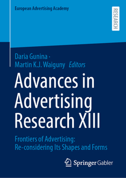 Advances in Advertising Research XIII: Frontiers of Advertising: Re-considering Its Shapes and Forms (European Advertising Academy)
