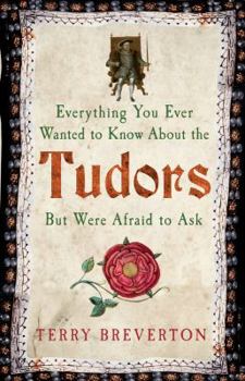 Hardcover Everything You Ever Wanted to Know about the Tudors But Were Afraid to Ask Book