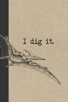 Paperback I Dig It: A Graph Paper Paleontology Field Book For Notes And Mapping - Pterodactyl Paleontologist Journal Book