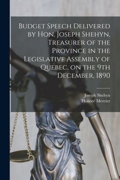 Paperback Budget Speech Delivered by Hon. Joseph Shehyn, Treasurer of the Province in the Legislative Assembly of Quebec, on the 9th December, 1890 [microform] Book