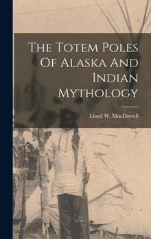 Hardcover The Totem Poles Of Alaska And Indian Mythology Book