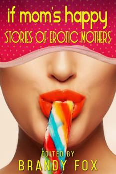 Paperback If Mom's Happy: Stories of Erotic Mothers Book
