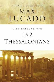Life Lessons: Books of 1 & 2 Thessalonians (Inspirational Bible Study; Life Lessons with Max Lucado) - Book  of the Life Lessons