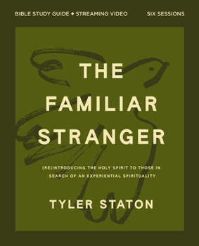 Paperback The Familiar Stranger Bible Study Guide Plus Streaming Video: (Re)Introducing the Holy Spirit to Those in Search of an Experiential Spirituality Book