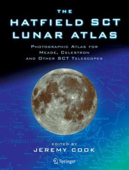 Hardcover The Hatfield SCT Lunar Atlas: Photographic Atlas for Meade, Celestron and Other SCT Telescopes Book