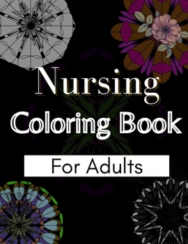 Paperback Nursing Coloring Book For Adults: Coloring Book Gift Ideas For Nurses, Medical Practitioners and Nursing Students Book