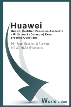 Paperback Huawei Certified Pre-salesAssociate - IP Network ( Datacom) Exam practice Questions: 60+ Exam Question & Answers H19-301 HCPA-IP Network Book