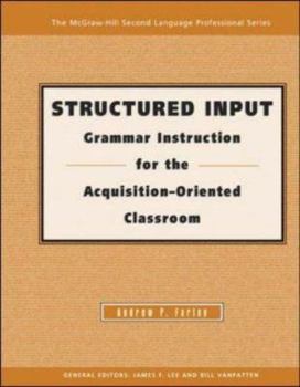 Paperback Structured Input: Grammar Instruction for the Acquisition Oriented Classroom - Text (THE MCGRAW-HILL SECOND LANGUAGE PROFESSIONAL SERIES. PERSPECTIVES ON THEORY AND RESEARCH) Book