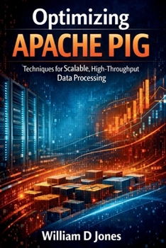 Optimizing Apache Pig: Techniques for Scalable, High-Throughput Data Processing