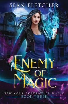 Enemy of Magic (New York Academy of Magic Book 3) - Book #3 of the New York Academy of Magic