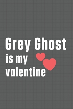 Paperback Grey Ghost is my valentine: For Grey Ghost Dog Fans Book