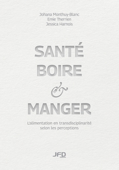 Paperback Santé, boire & manger: L'alimentation en transdisciplinarité selon les perceptions [French] Book