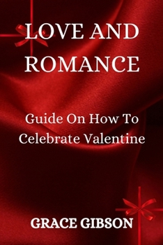 Paperback Love and Romance: Guide On How To Celebrate Valentine Book