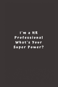 Paperback I'm a HR Professional What's Your Super Power?: Lined Journal, Lined Notebook, Gift ideas Notepad Book