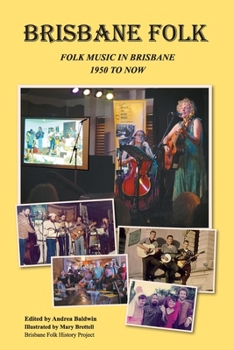 Paperback Brisbane Folk: Folk Music in Brisbane 1950 to Now Book