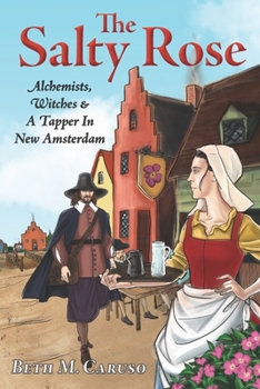 The Salty Rose: Alchemists, Witches, & A Tapper In New Amsterdam