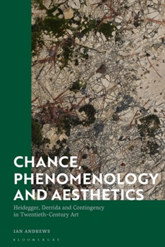 Paperback Chance, Phenomenology and Aesthetics: Heidegger, Derrida and Contingency in Twentieth Century Art Book
