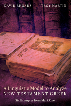 Paperback A Linguistic Model to Analyze New Testament Greek: Six Examples from Mark One Book