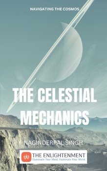 Paperback The Celestial Mechanics: Navigating the Cosmos Book