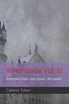 Paperback Wrathblade Vol. III: Shattered Icons-Ash Dyads: Necropolis Book