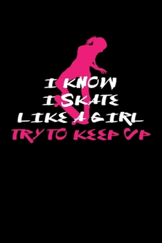 Paperback I Know I Skate Like A Girl Try To Keep Up: Skater Girl Journal Book