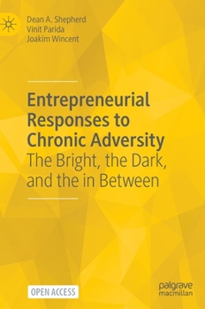 Hardcover Entrepreneurial Responses to Chronic Adversity: The Bright, the Dark, and the in Between Book
