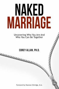 Naked Marriage: Uncovering Who You Are and Who You Can Be Together