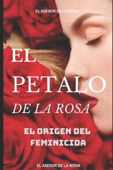Paperback El Pètalo de la Rosa: El Origen del Feminicida [Spanish] Book