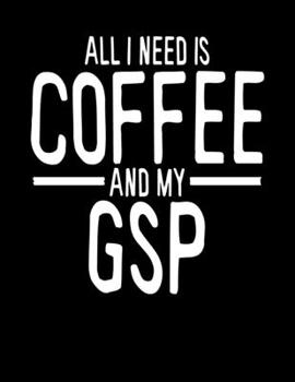 All I Need is Coffee and My GSP: 2020 Planners for German Shorthair Pointer Dog Parents (Cute Gifts for GSP Owner)