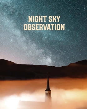 Night Sky Observation: Astronomy Journal: Stars, Space & Galaxy Observations/ Telescope Notebook