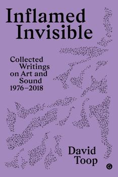 Paperback Inflamed Invisible: Collected Writings on Art and Sound, 1976-2018 Book